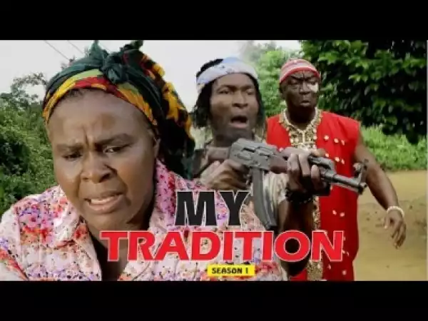 Video: My Tradition [Season 1] - Latest Nigerian Nollywoood Movies 2018